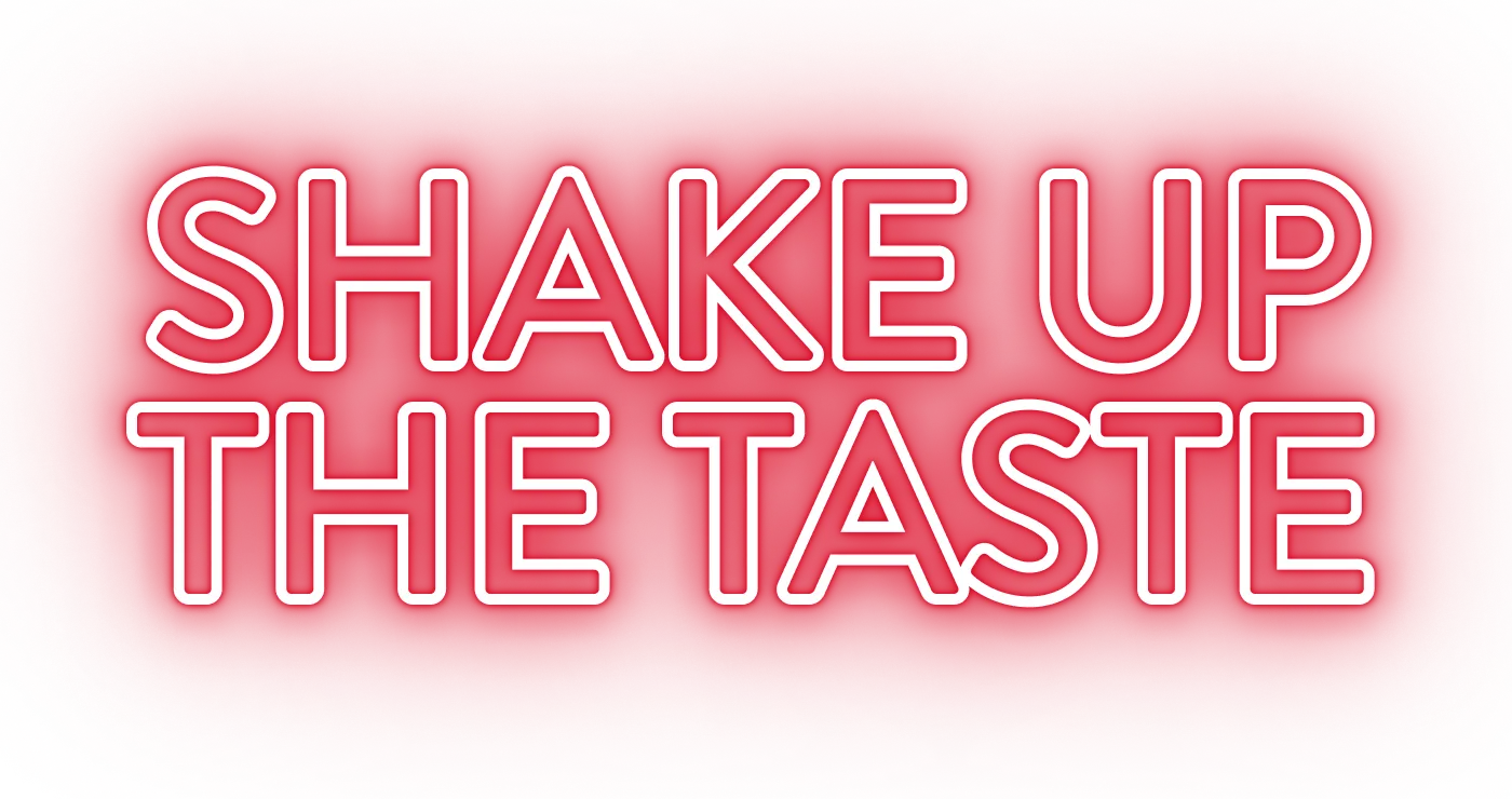 SHAKE UP THE TASTE